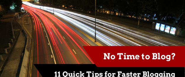 No Time to Blog? 11 Tips to Create Content Faster