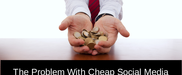 The problem with cheap social media marketing