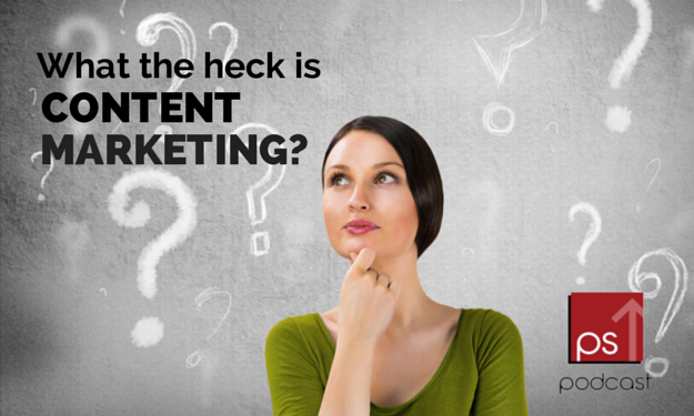 what the heck is content marketing anyway?