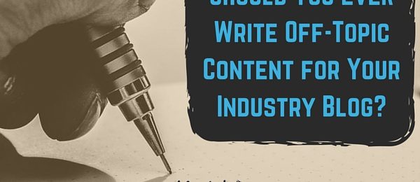 Should You Ever Write Off-Topic Content for Your Industry Blog?