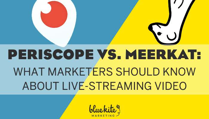 Periscope vs. Meerkat: What Marketers Should Know About Live-Streaming Video