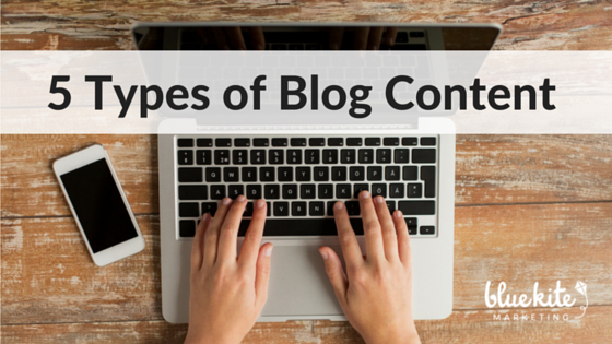 5 Types of Content You Should Be Writing for Your Blog