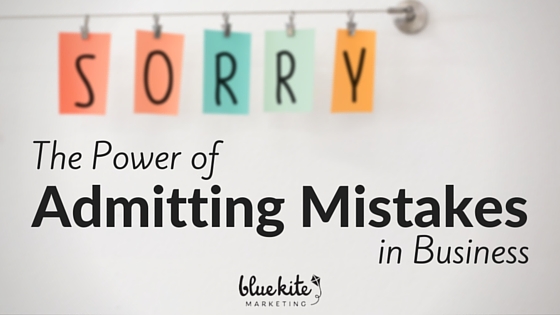 The Power of Admitting Mistakes in Business - Blue Kite