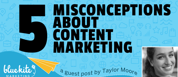 5 Common Misconceptions About Content Marketing