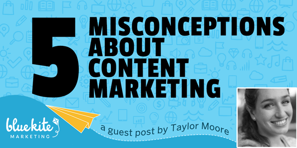5 Common Misconceptions About Content Marketing