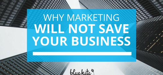 Why Marketing Alone Will Not Make Your Business Successful