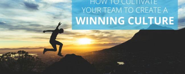 3 Ways to Cultivate Your Team to Create Winning Culture