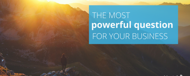 The most powerful question your business must answer to be successful