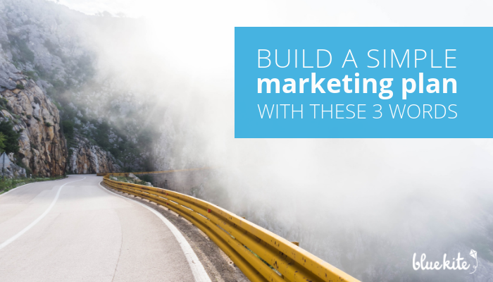 Build a Simple Marketing Plan With These 3 Words