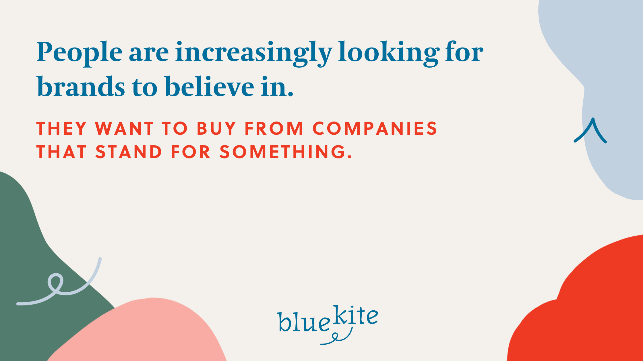 Graphic with the text "People are increasingly looking for brands to believe in. They want to buy from companies that stand for something."