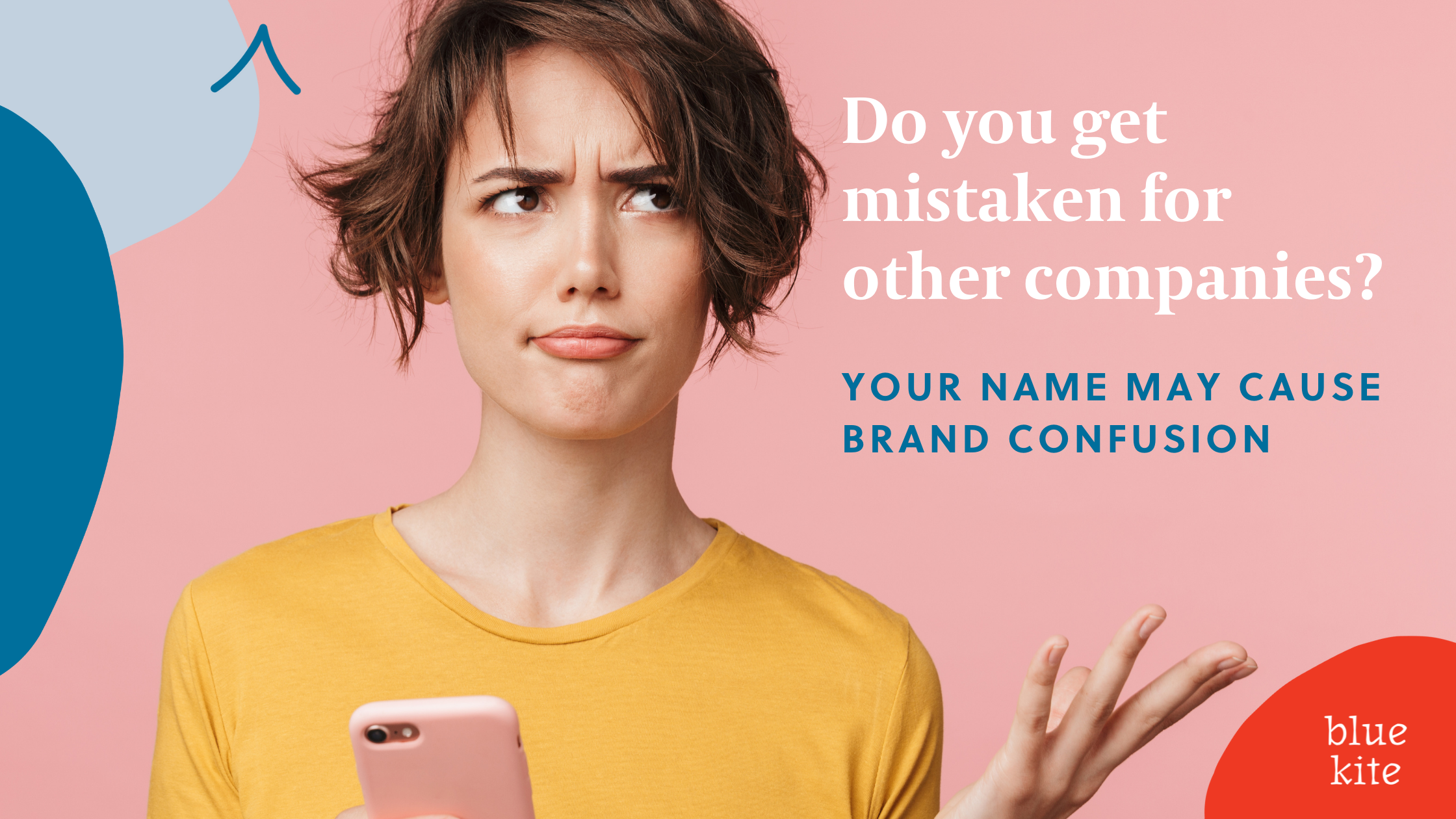 Confused woman - Your company name make cause brand confusion