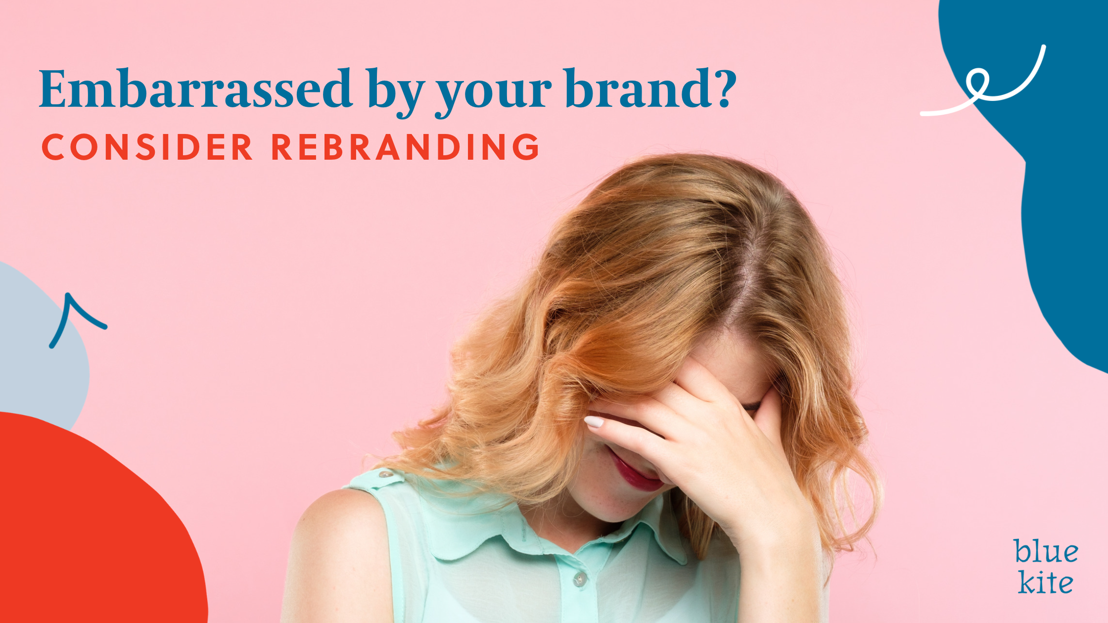 Embarrassed by your brand? It might be time to change it