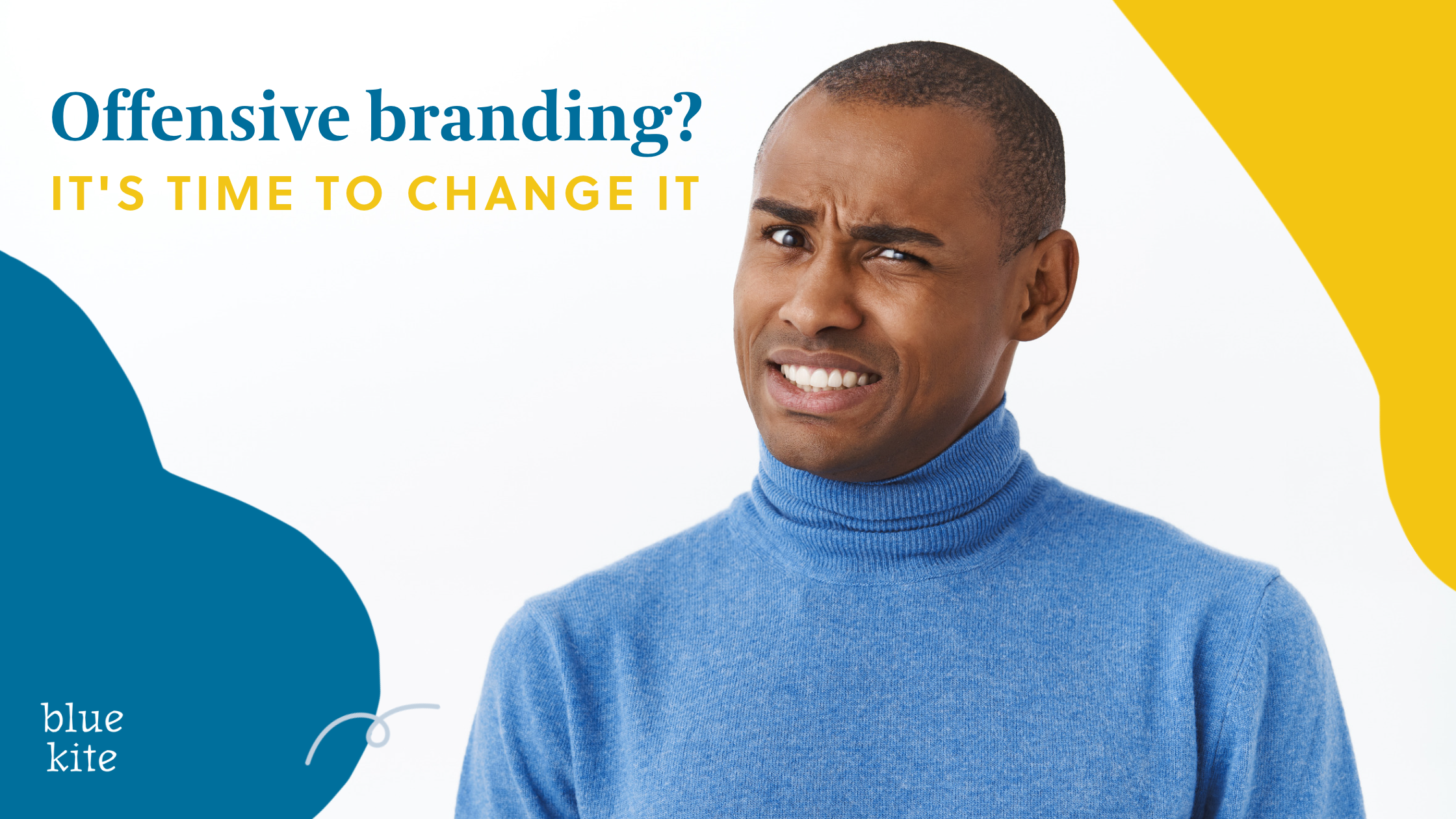 Do you have offensive branding? If so, it's time to change it.